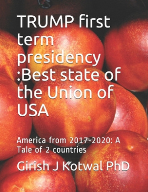Trump S First Term Presidency Best State Of The Union Of Usa America From 2017 2020 Girish J Kotwal Ph D Shop Online For Books In Fiji