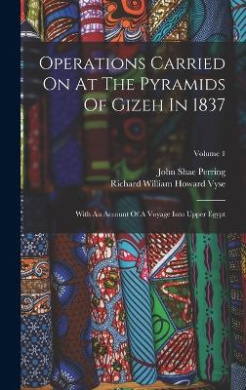 Operations Carried On At The Pyramids Of Gizeh In 1837, Richard William